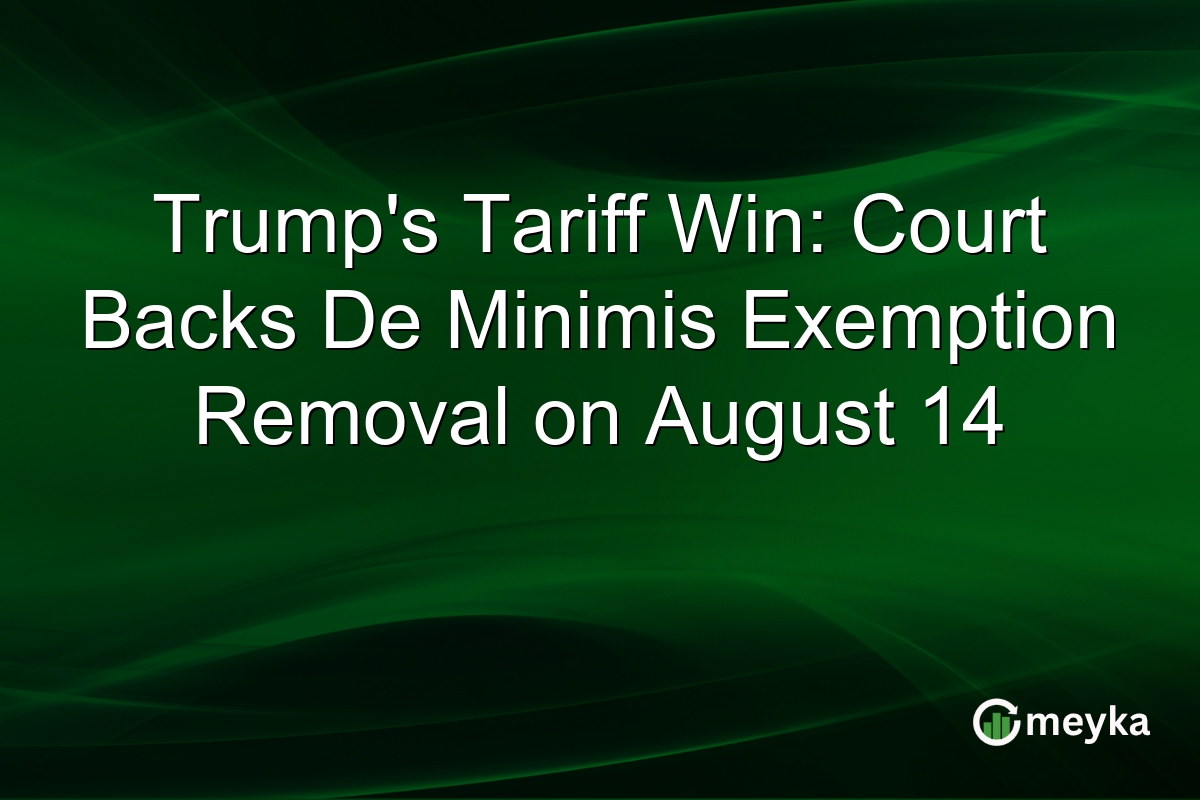 Trump’s Tariff Win: Court Backs De Minimis Exemption Removal on August 14