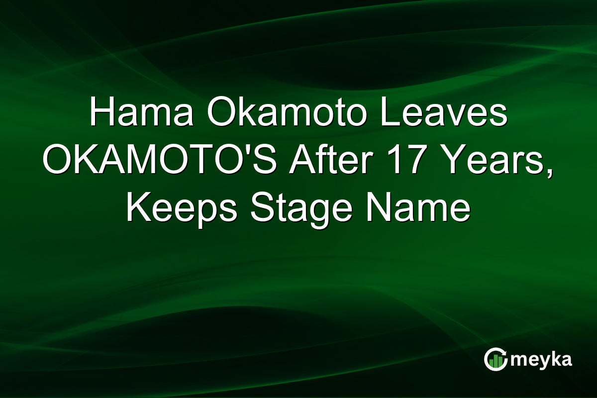 Hama Okamoto Leaves OKAMOTO’S After 17 Years, Keeps Stage Name