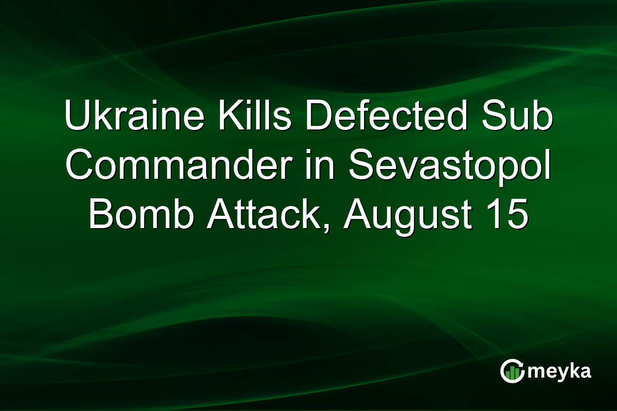 Ukraine Kills Defected Sub Commander in Sevastopol Bomb Attack, August 15