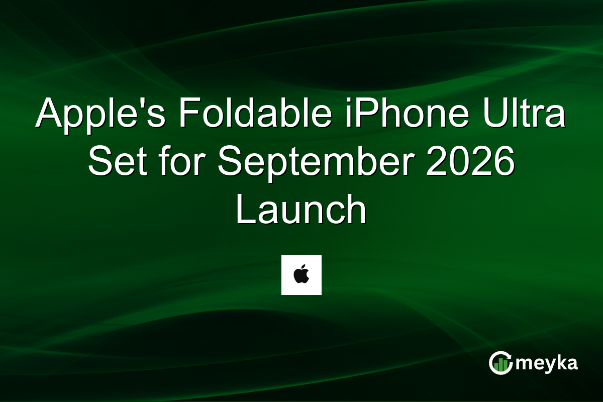 Apple’s Foldable iPhone Ultra Set for September 2026 Launch