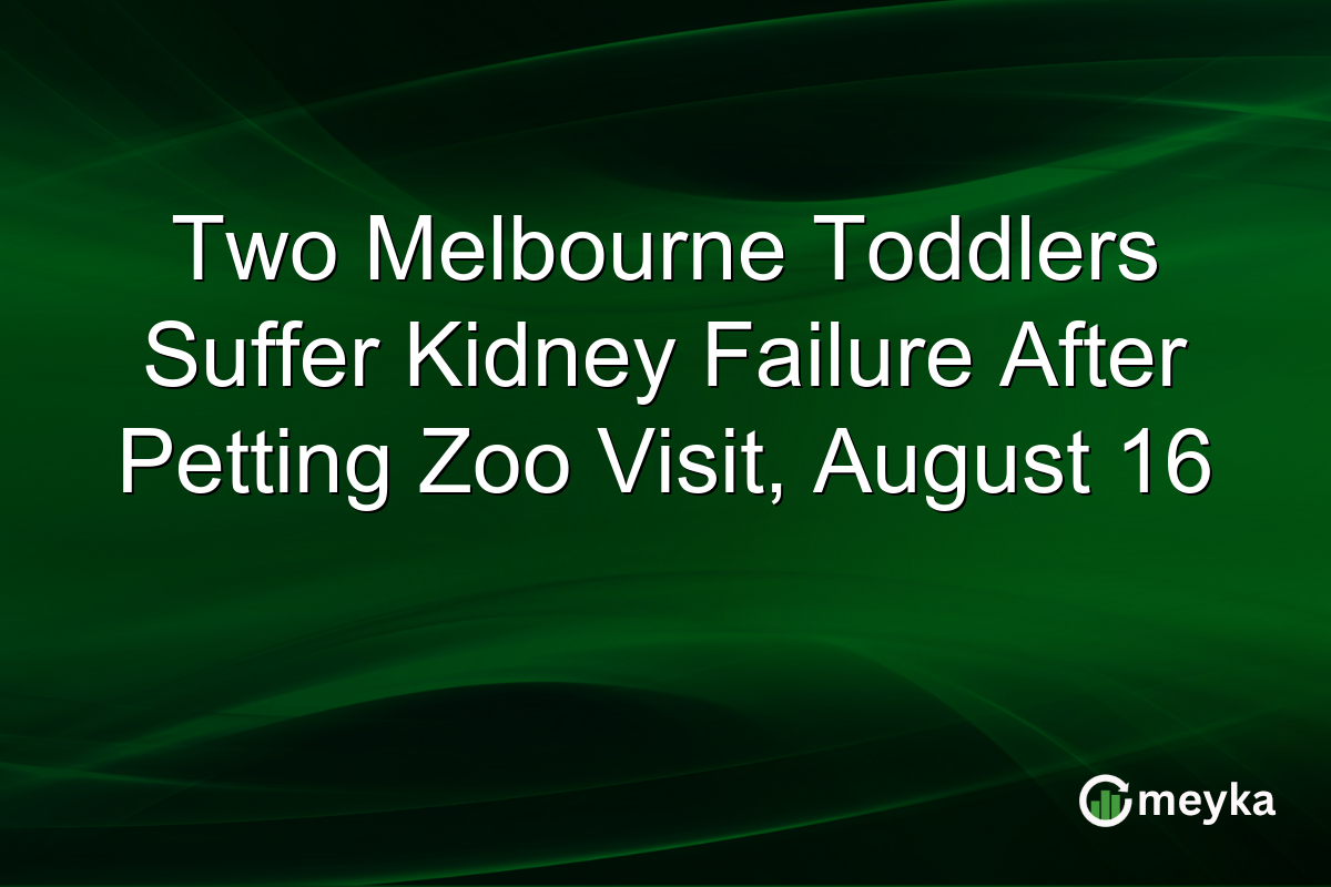 Two Melbourne Toddlers Suffer Kidney Failure After Petting Zoo Visit, August 16