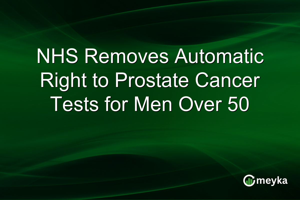 NHS Removes Automatic Right to Prostate Cancer Tests for Men Over 50