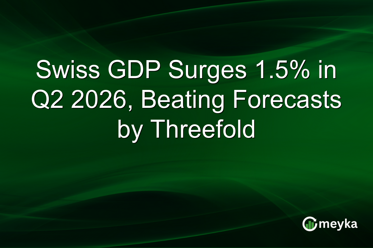 Swiss GDP Surges 1.5% in Q2 2026, Beating Forecasts by Threefold