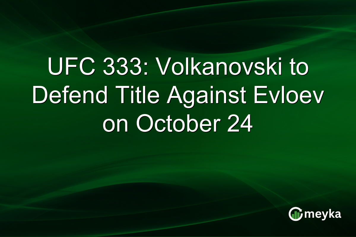 UFC 333: Volkanovski to Defend Title Against Evloev on October 24