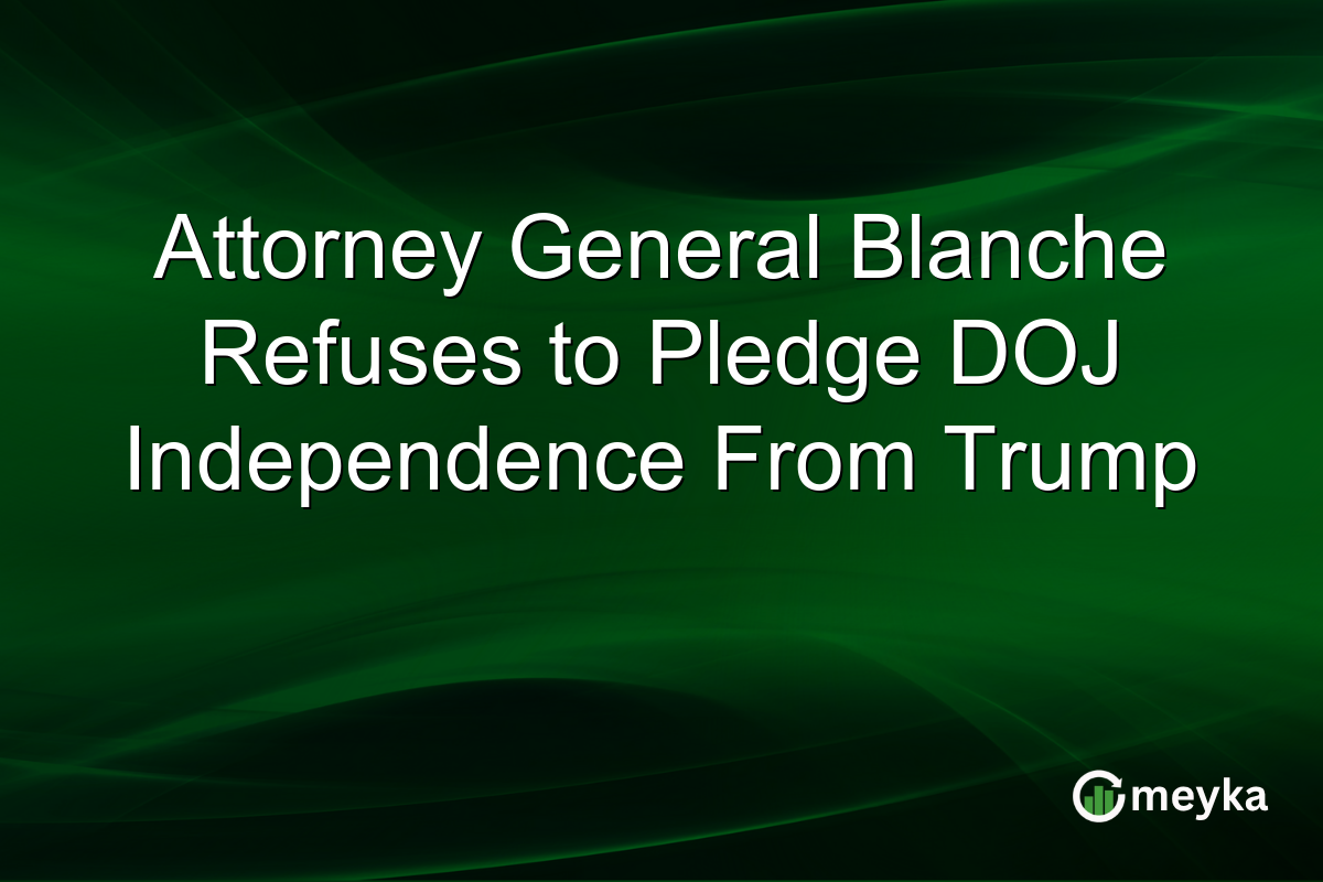 Attorney General Blanche Refuses to Pledge DOJ Independence From Trump