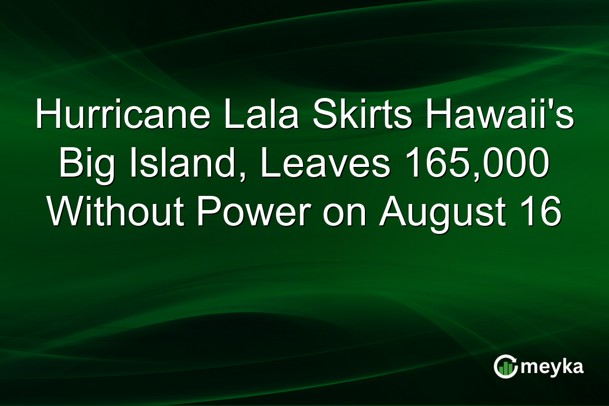 Hurricane Lala Skirts Hawaii’s Big Island, Leaves 165,000 Without Power on August 16