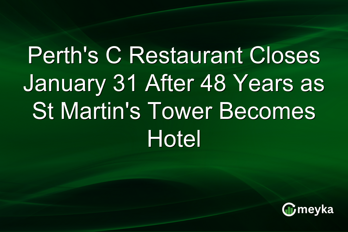 Perth’s C Restaurant Closes January 31 After 48 Years as St Martin’s Tower Becomes Hotel