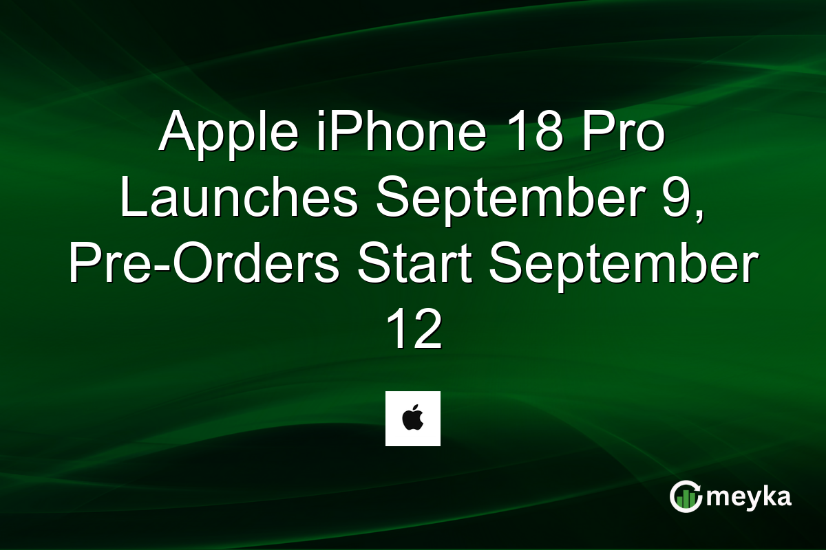 Apple iPhone 18 Pro Launches September 9, Pre-Orders Start September 12