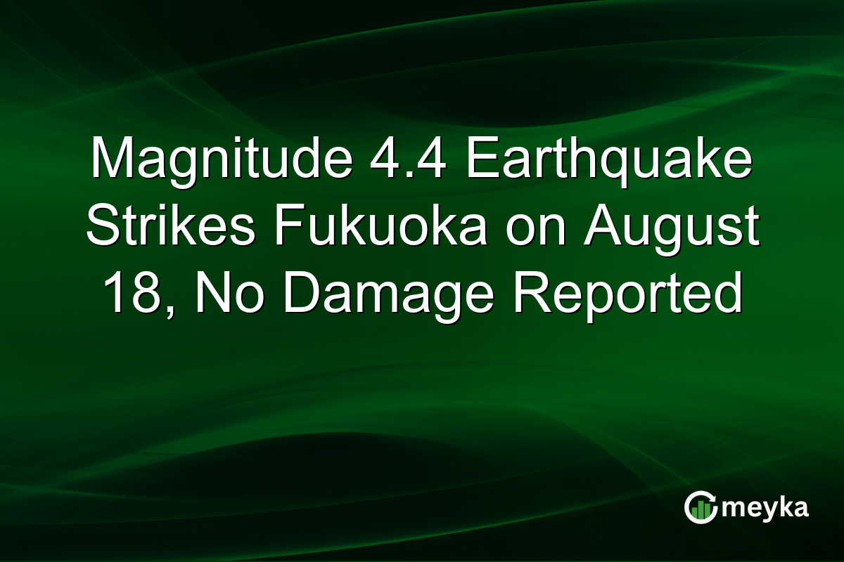 Magnitude 4.4 Earthquake Strikes Fukuoka on August 18, No Damage Reported