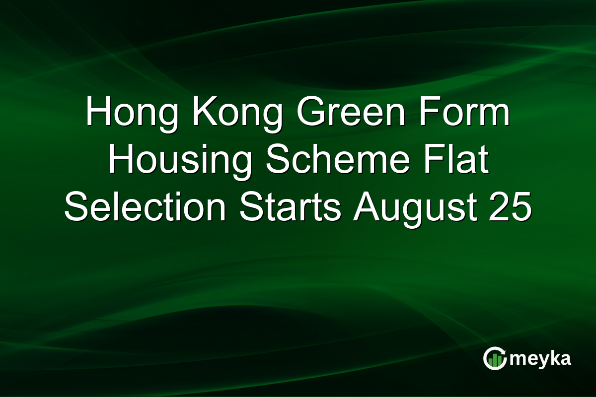 Hong Kong Green Form Housing Scheme Flat Selection Starts August 25