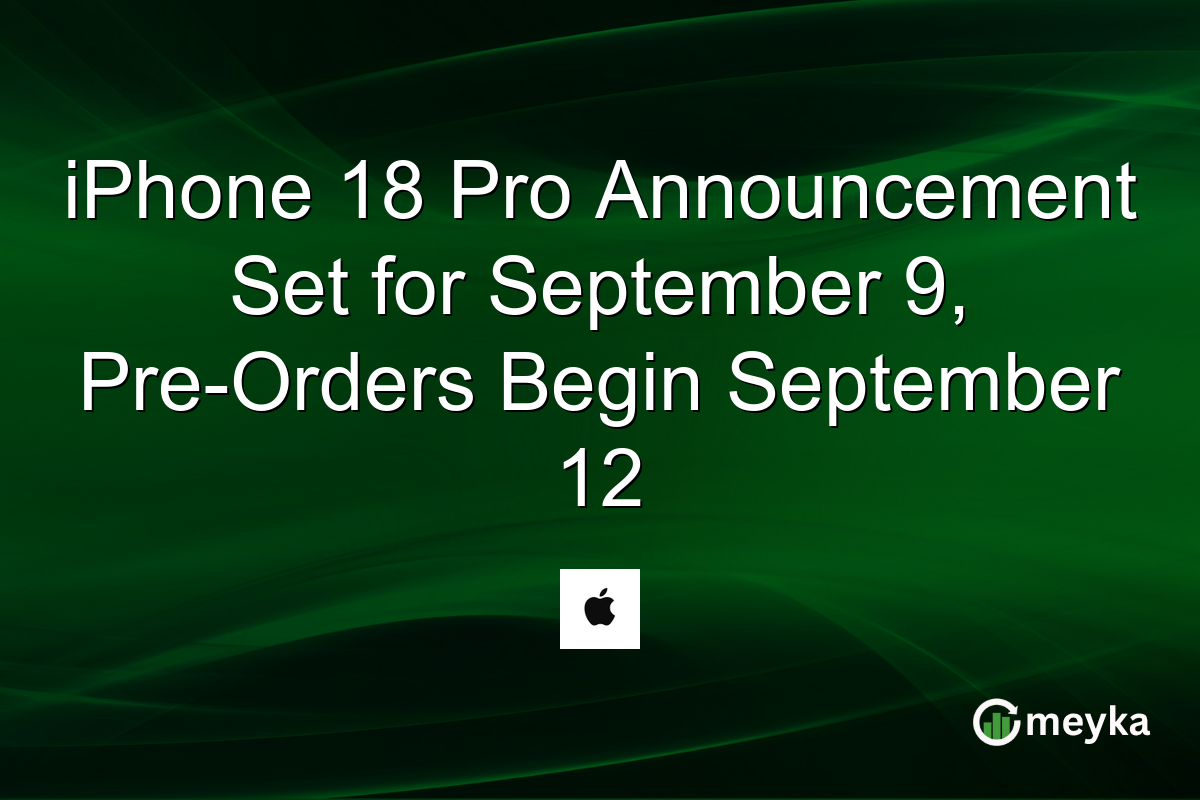 iPhone 18 Pro Announcement Set for September 9, Pre-Orders Begin September 12