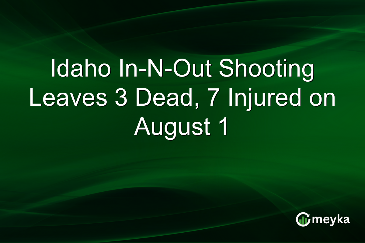 Idaho In-N-Out Shooting Leaves 3 Dead, 7 Injured on August 1