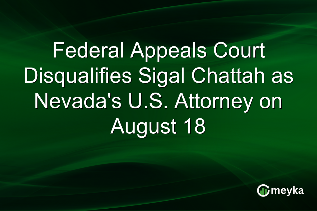 Federal Appeals Court Disqualifies Sigal Chattah as Nevada’s U.S. Attorney on August 18