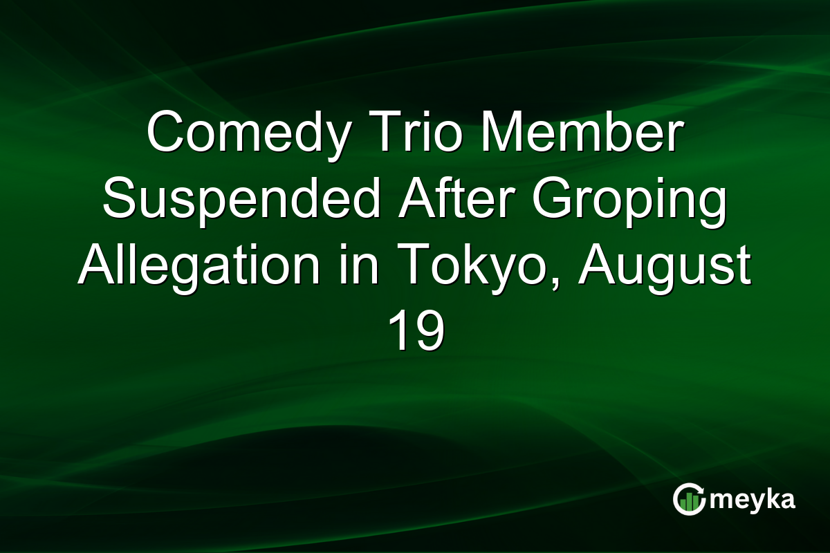 Comedy Trio Member Suspended After Groping Allegation in Tokyo, August 19