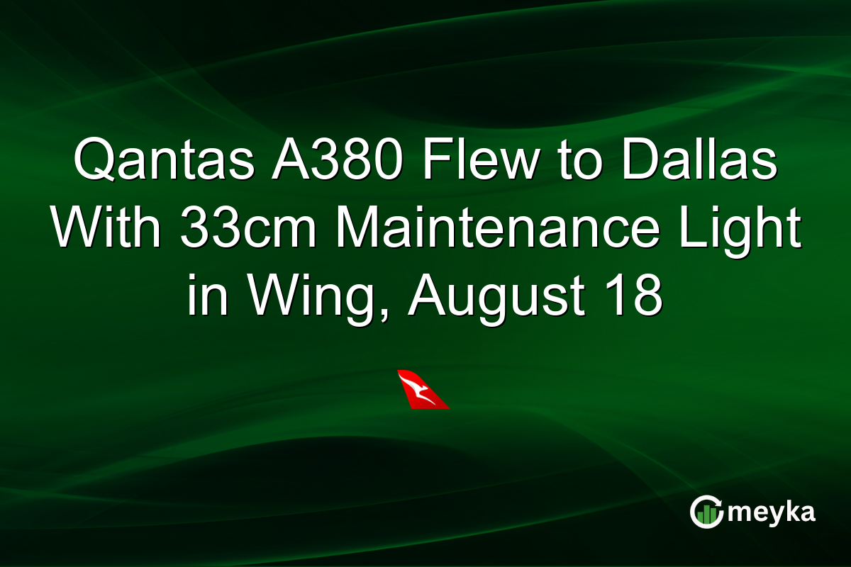 Qantas A380 Flew to Dallas With 33cm Maintenance Light in Wing, August 18