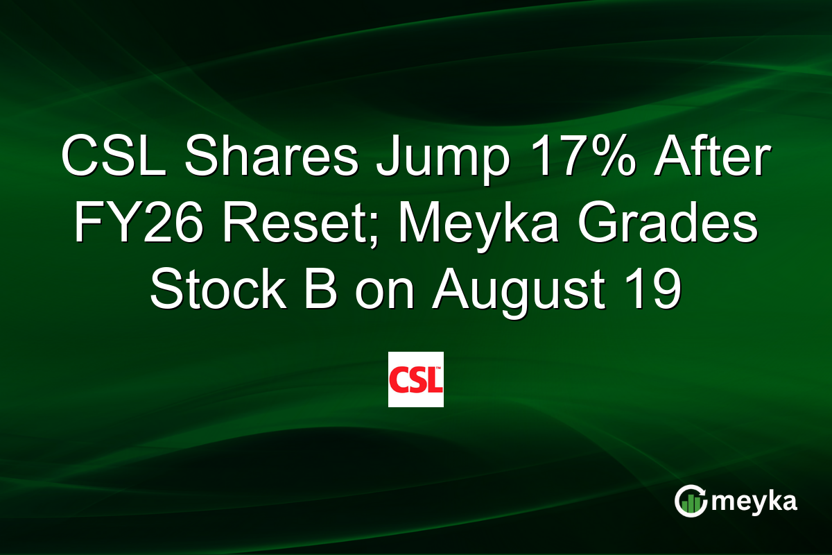CSL Shares Jump 17% After FY26 Reset; Meyka Grades Stock B on August 19
