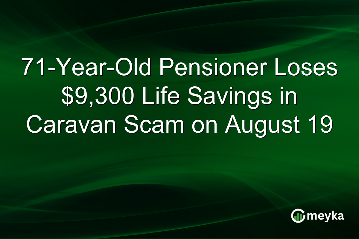 71-Year-Old Pensioner Loses $9,300 Life Savings in Caravan Scam on August 19