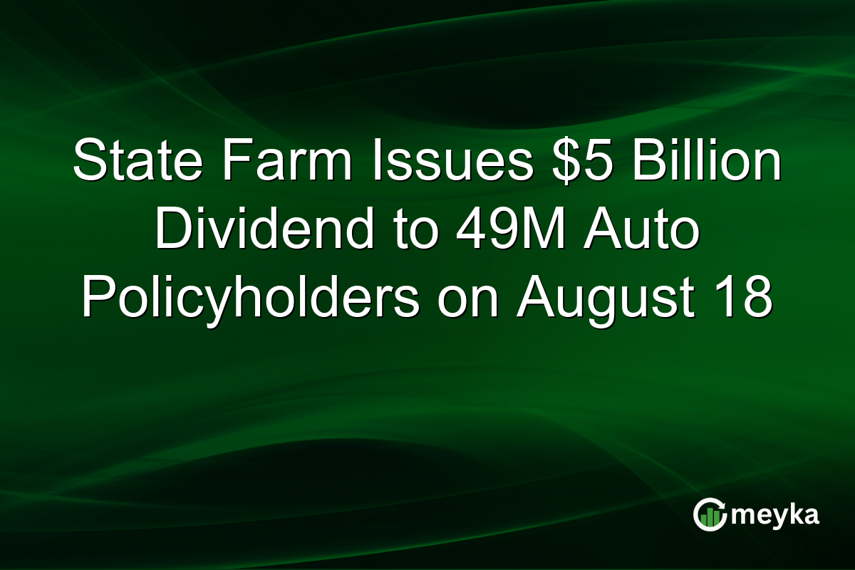 State Farm Issues $5 Billion Dividend to 49M Auto Policyholders on August 18