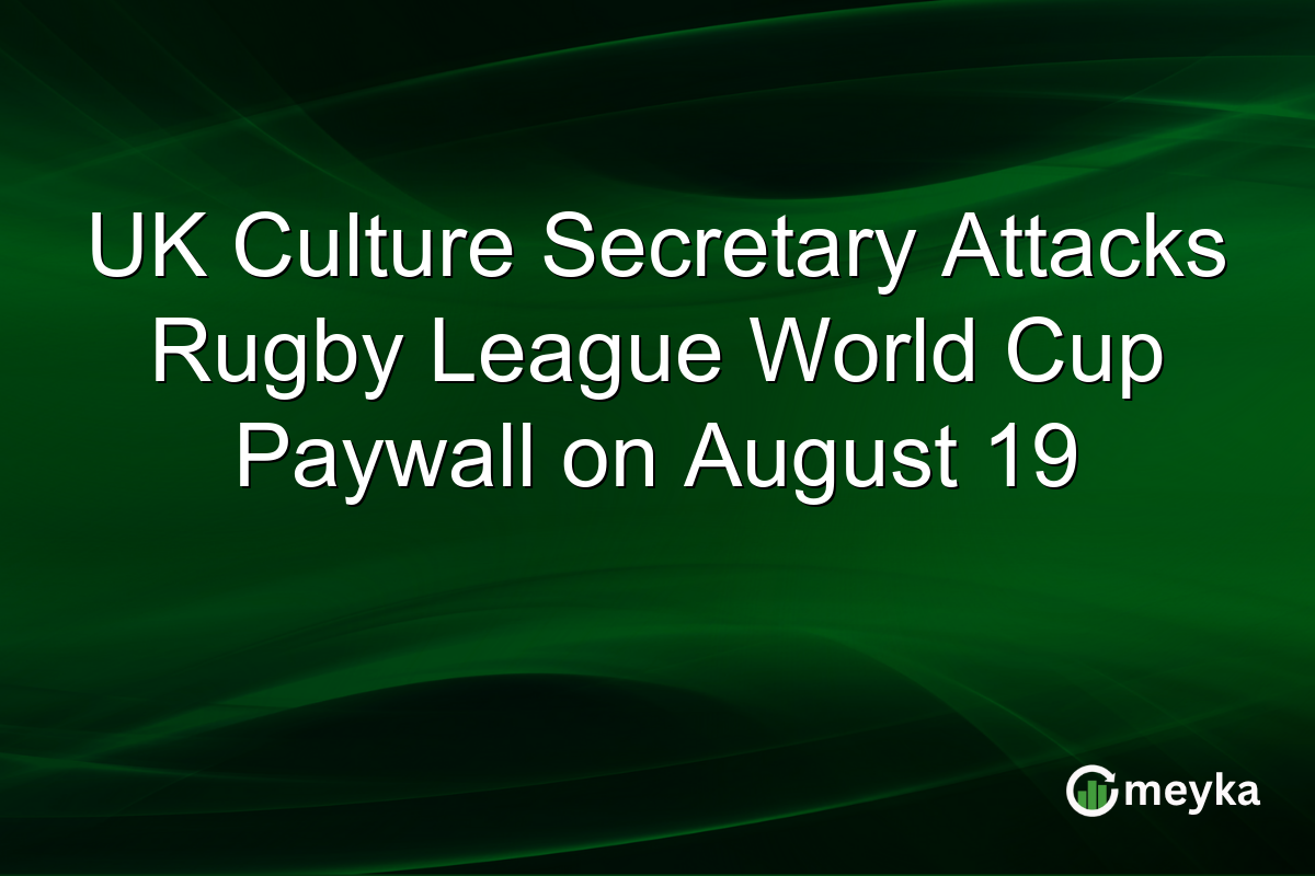 UK Culture Secretary Attacks Rugby League World Cup Paywall on August 19