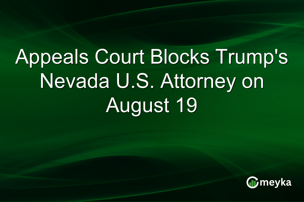 Appeals Court Blocks Trump’s Nevada U.S. Attorney on August 19
