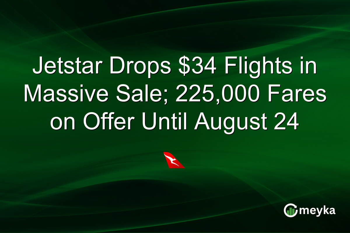 Jetstar Drops $34 Flights in Massive Sale; 225,000 Fares on Offer Until August 24