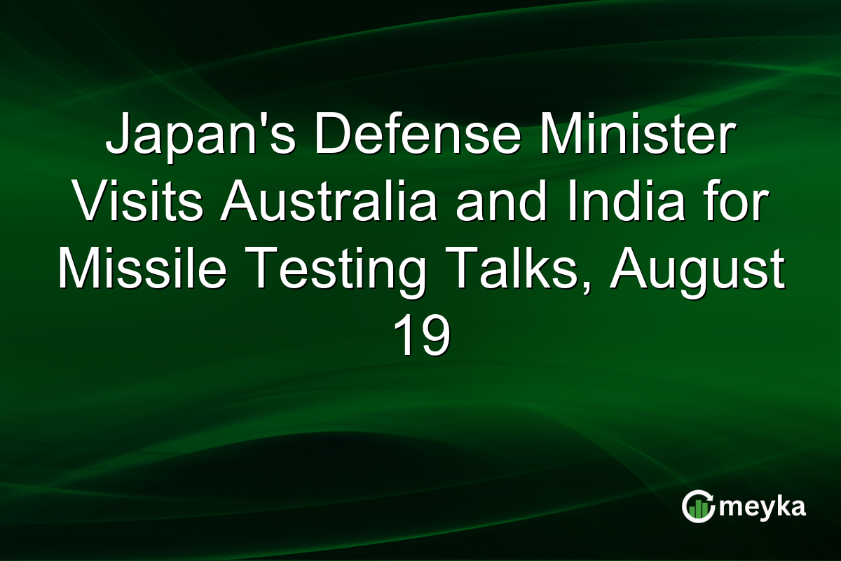 Japan’s Defense Minister Visits Australia and India for Missile Testing Talks, August 19