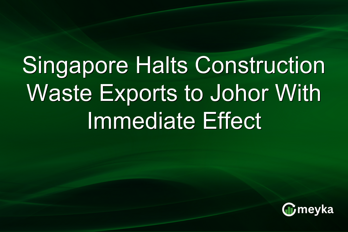 Singapore Halts Construction Waste Exports to Johor With Immediate Effect
