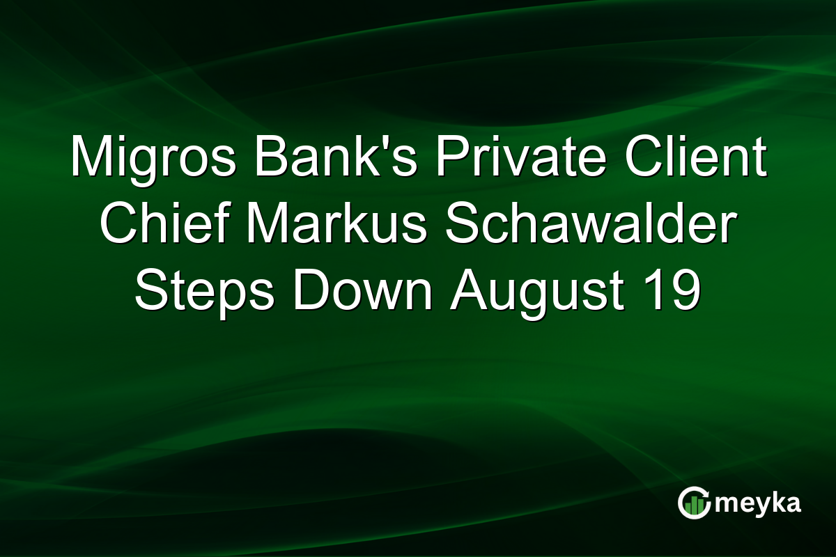 Migros Bank’s Private Client Chief Markus Schawalder Steps Down August 19