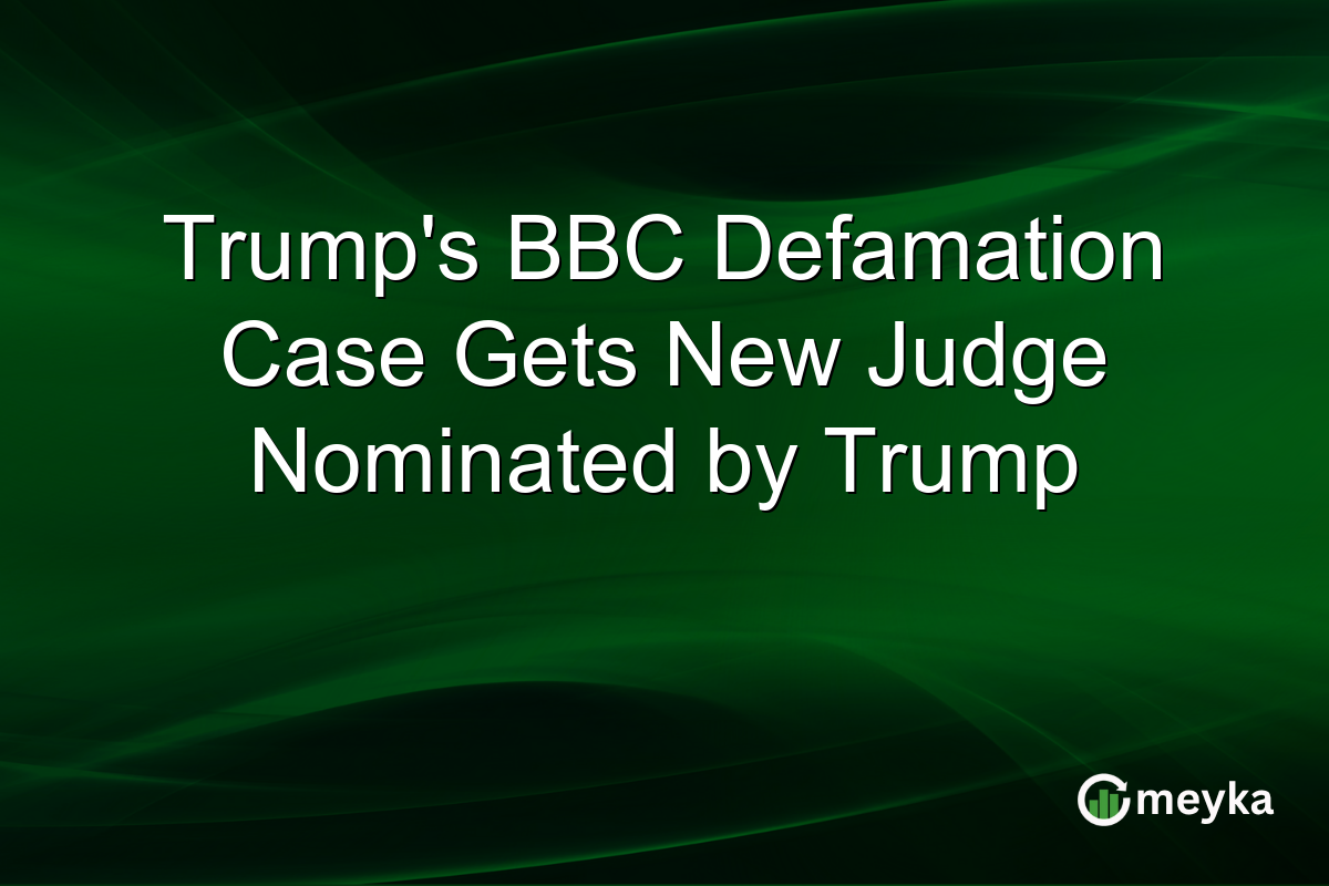 Trump’s BBC Defamation Case Gets New Judge Nominated by Trump