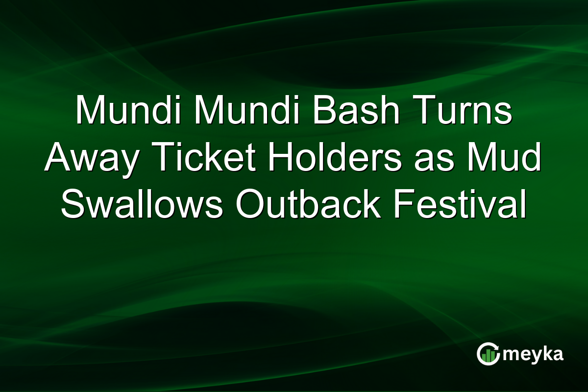Mundi Mundi Bash Turns Away Ticket Holders as Mud Swallows Outback Festival