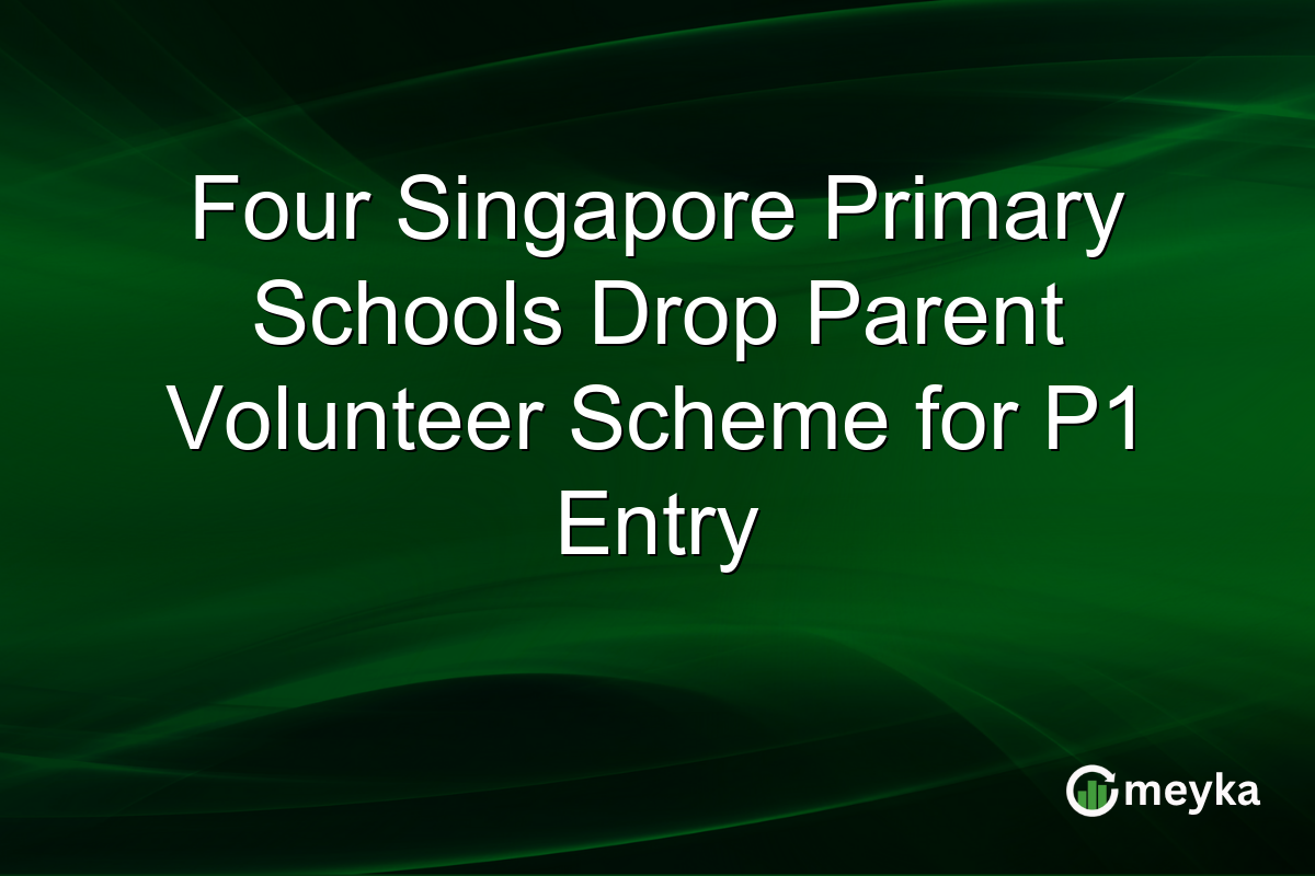 Four Singapore Primary Schools Drop Parent Volunteer Scheme for P1 Entry