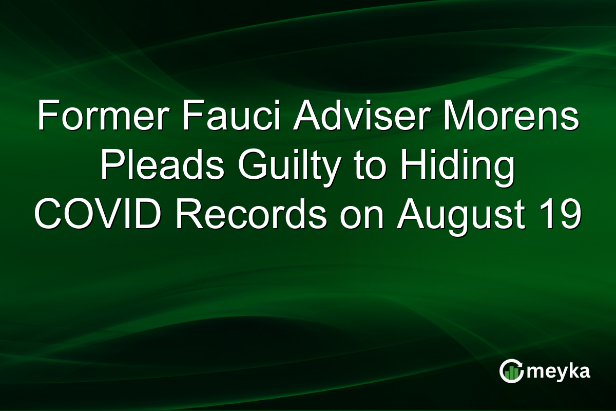 Former Fauci Adviser Morens Pleads Guilty to Hiding COVID Records on August 19