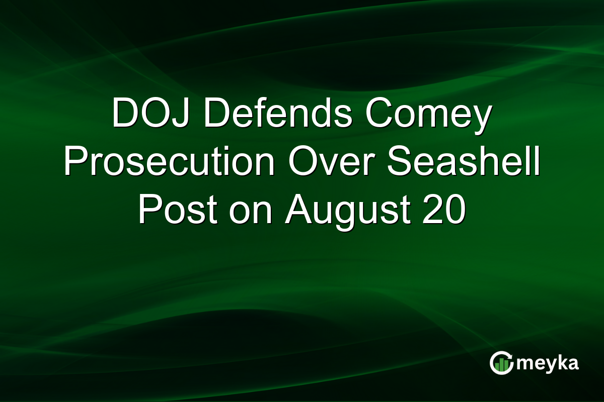 DOJ Defends Comey Prosecution Over Seashell Post on August 20