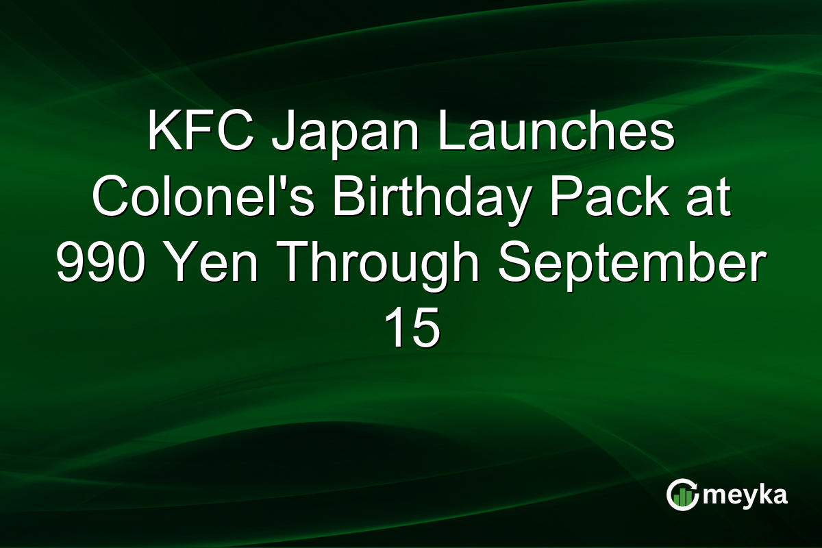 KFC Japan Launches Colonel’s Birthday Pack at 990 Yen Through September 15