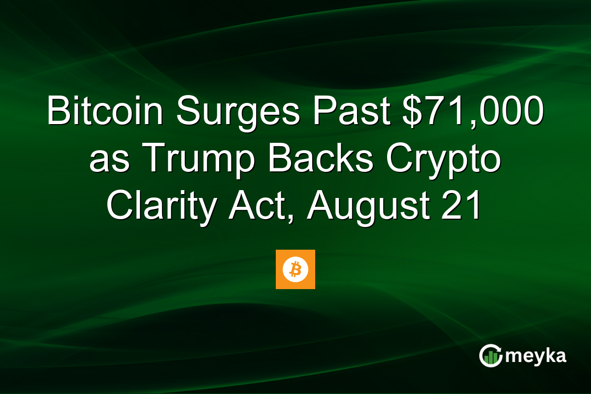 Bitcoin Surges Past $71,000 as Trump Backs Crypto Clarity Act, August 21