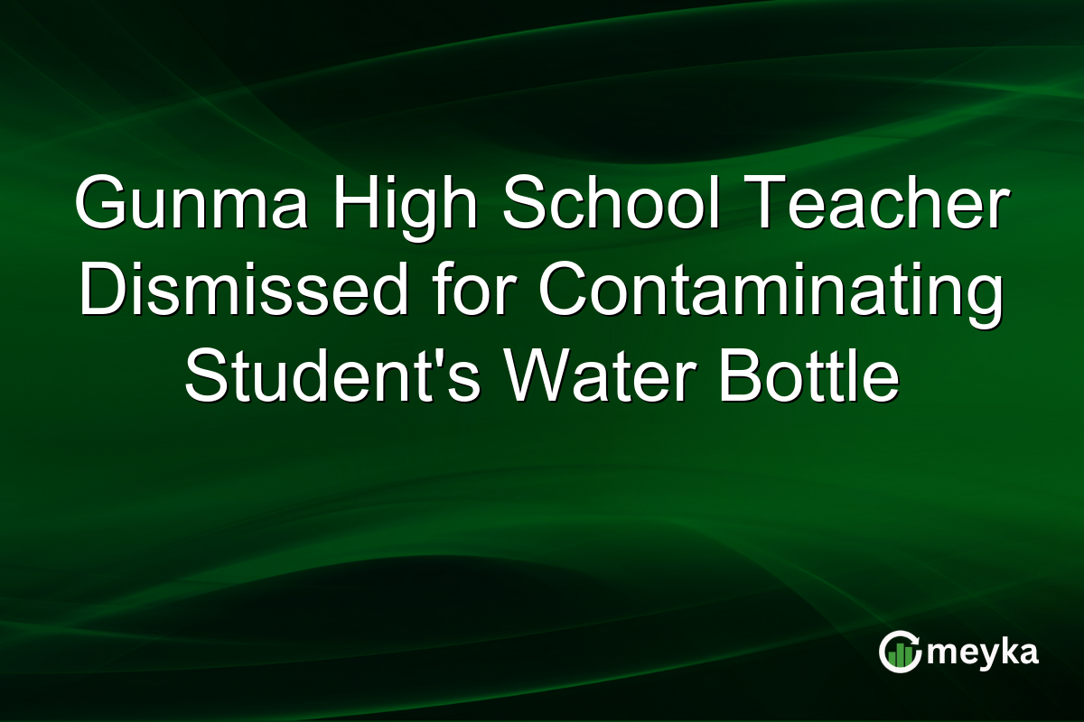 Gunma High School Teacher Dismissed for Contaminating Student’s Water Bottle