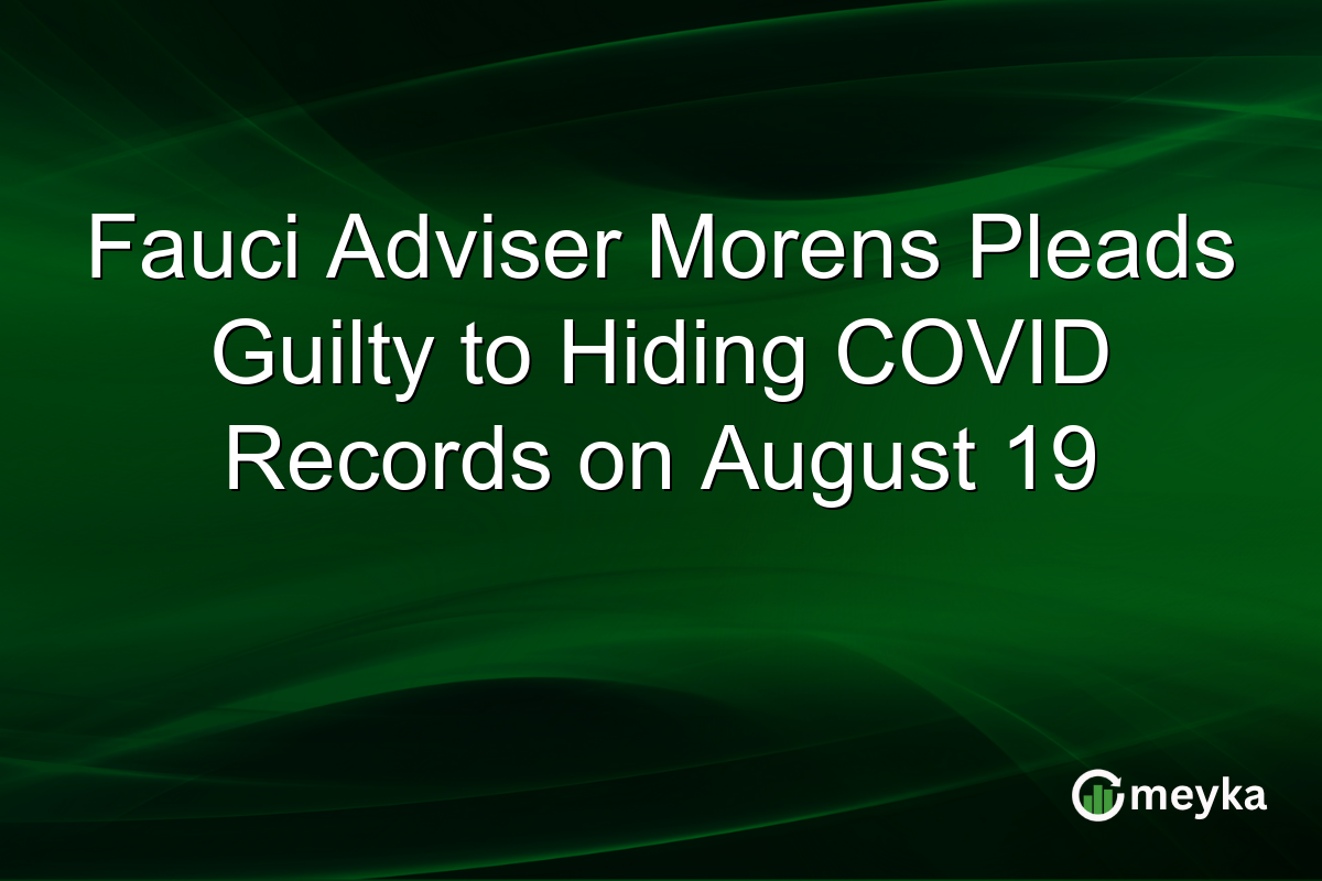 Fauci Adviser Morens Pleads Guilty to Hiding COVID Records on August 19