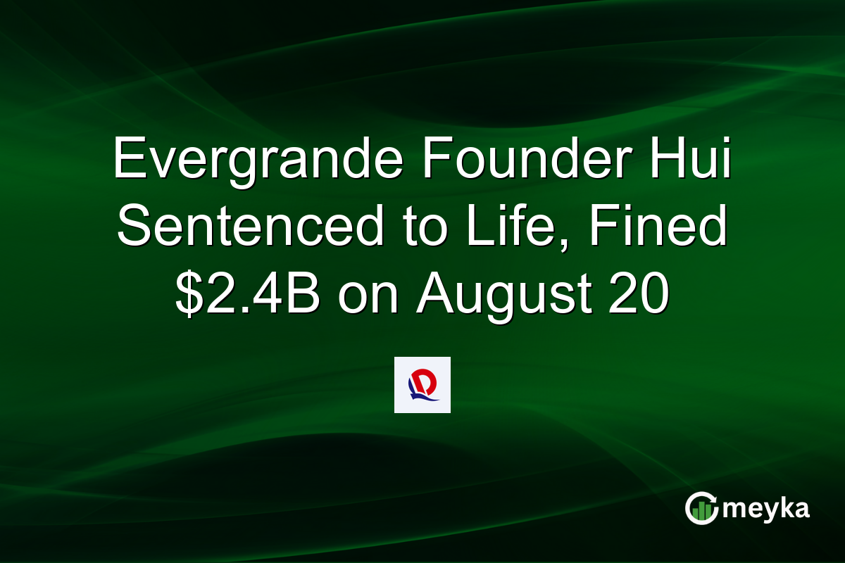 Evergrande Founder Hui Sentenced to Life, Fined $2.4B on August 20
