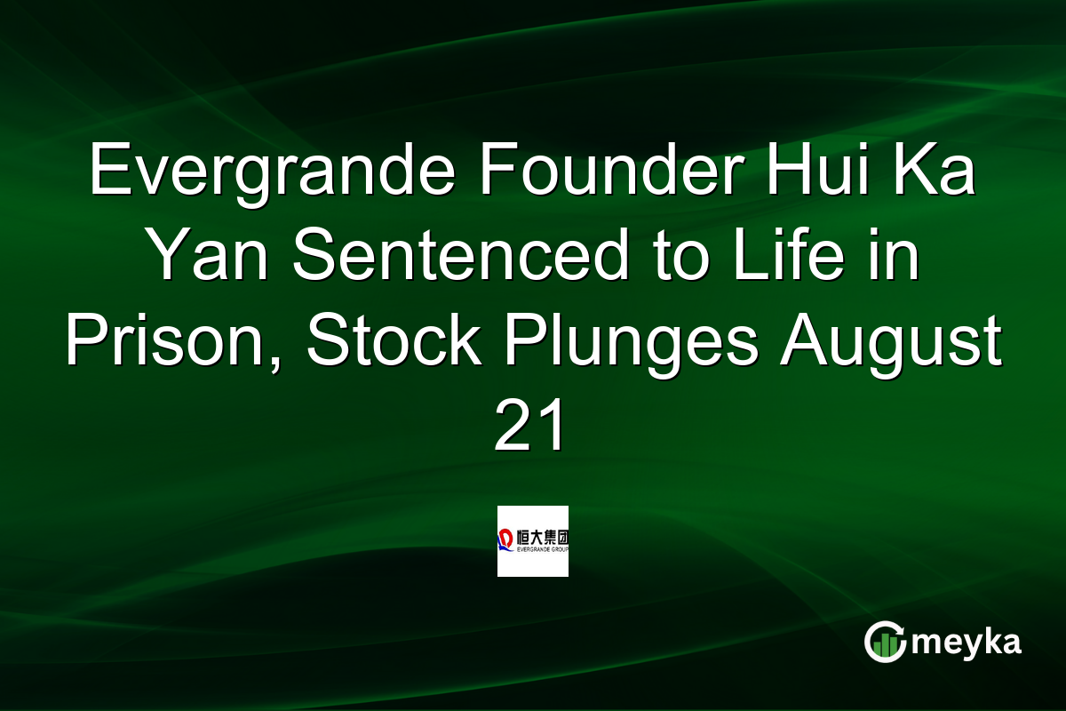 Evergrande Founder Hui Ka Yan Sentenced to Life in Prison, Stock Plunges August 21
