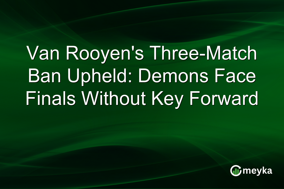 Van Rooyen’s Three-Match Ban Upheld: Demons Face Finals Without Key Forward