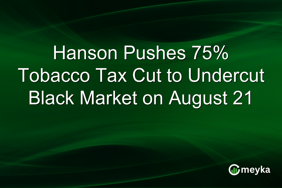 Hanson Pushes 75% Tobacco Tax Cut to Undercut Black Market on August 21