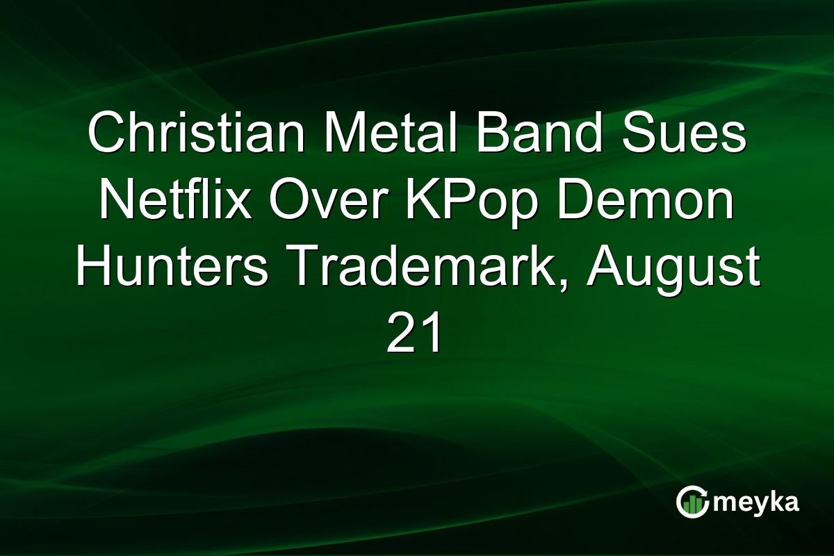 Christian Metal Band Sues Netflix Over KPop Demon Hunters Trademark, August 21