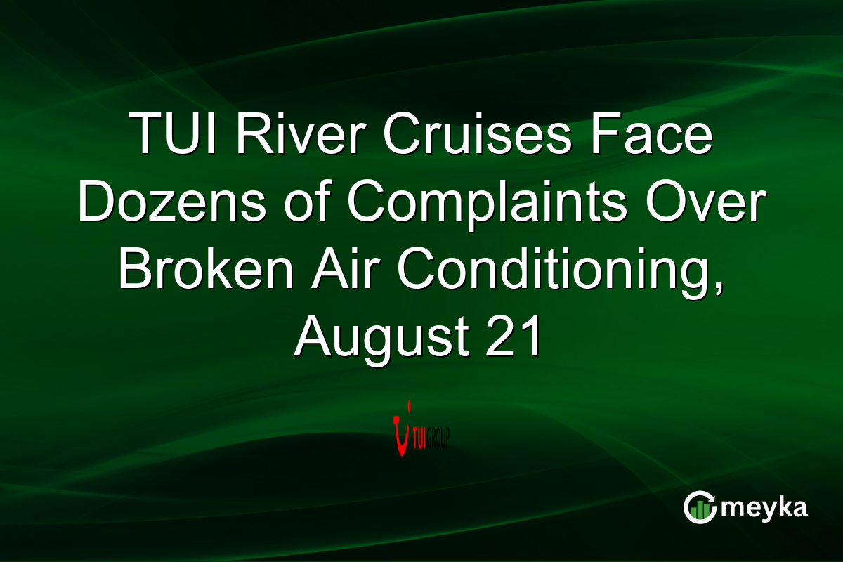 TUI River Cruises Face Dozens of Complaints Over Broken Air Conditioning, August 21