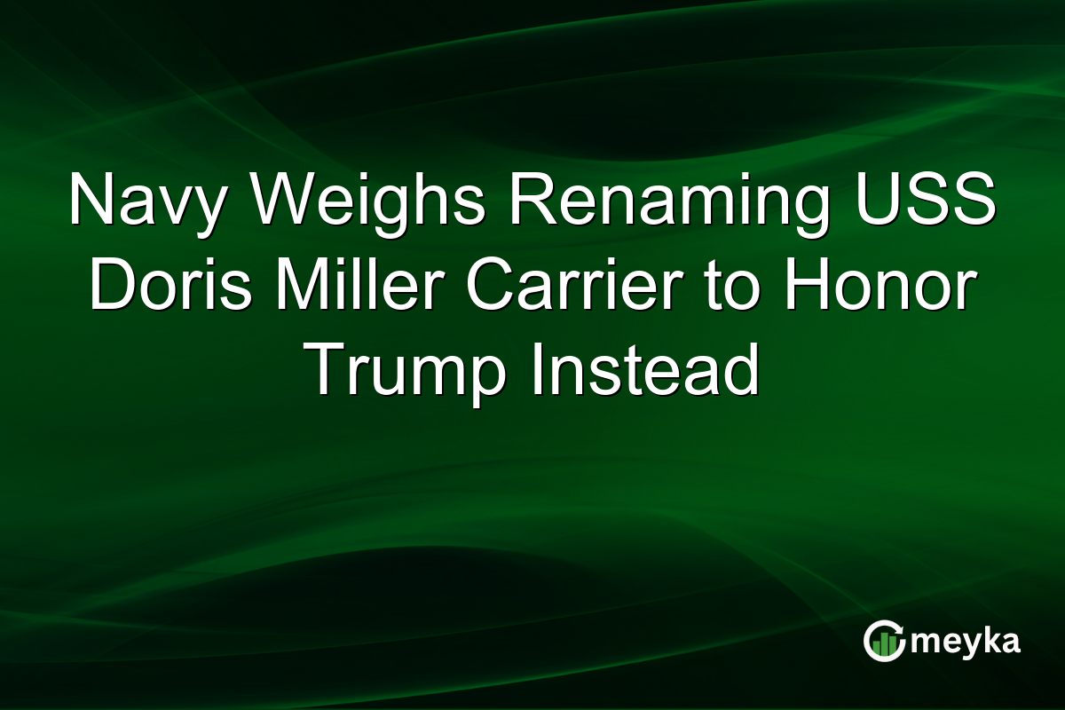 Navy Weighs Renaming USS Doris Miller Carrier to Honor Trump Instead