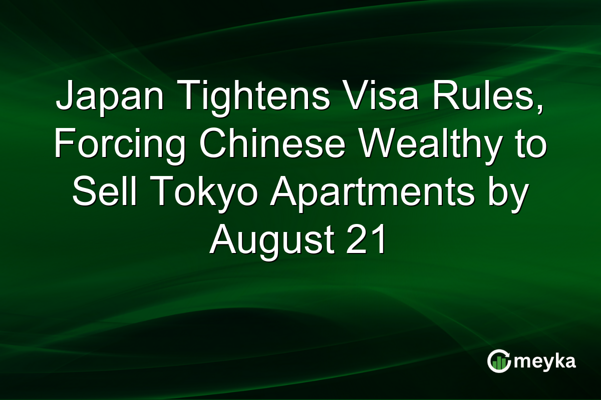 Japan Tightens Visa Rules, Forcing Chinese Wealthy to Sell Tokyo Apartments by August 21