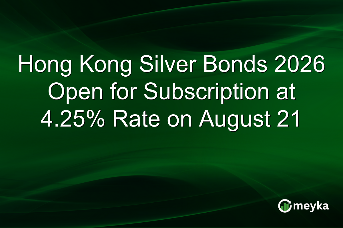 Hong Kong Silver Bonds 2026 Open for Subscription at 4.25% Rate on August 21