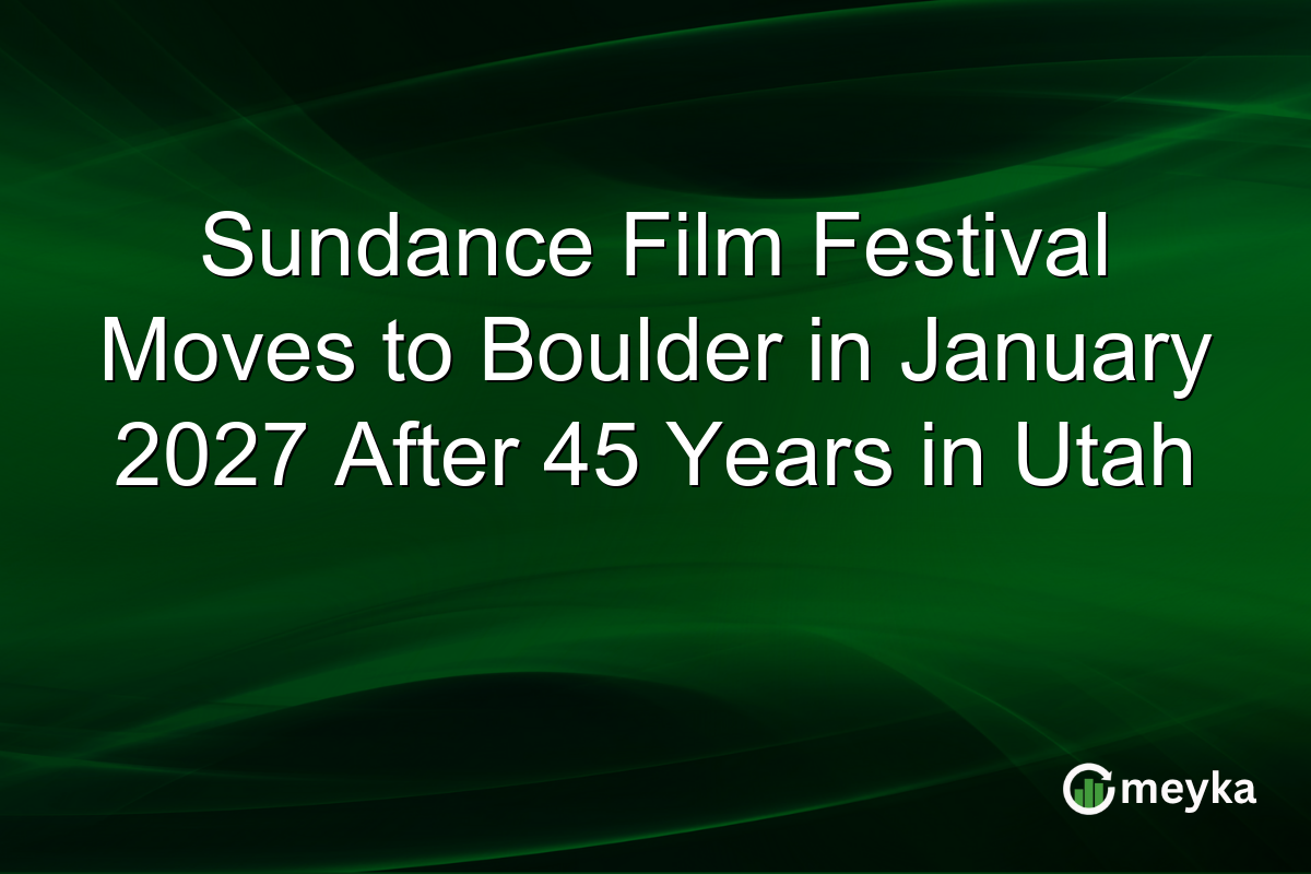Sundance Film Festival Moves to Boulder in January 2027 After 45 Years in Utah