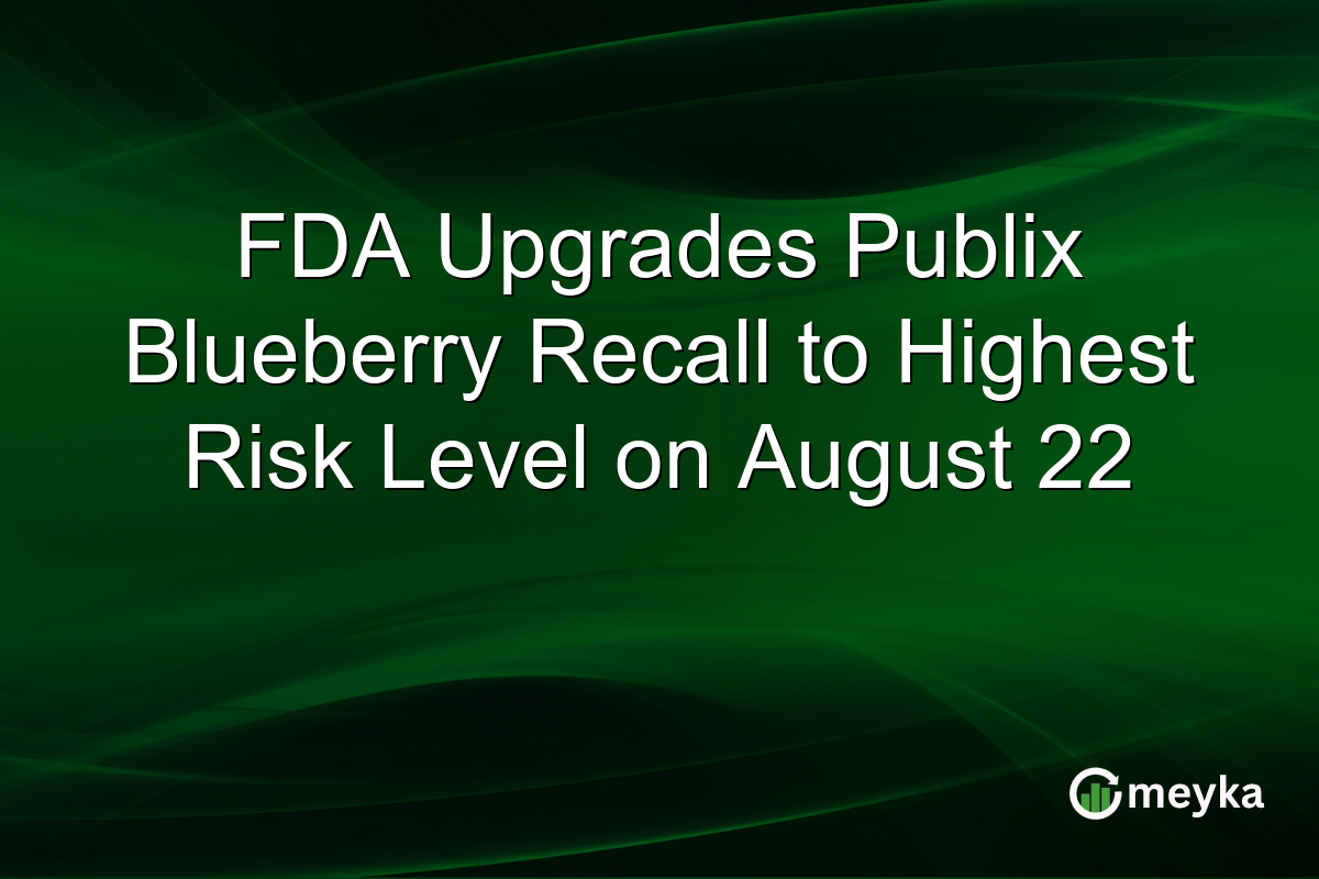FDA Upgrades Publix Blueberry Recall to Highest Risk Level on August 22