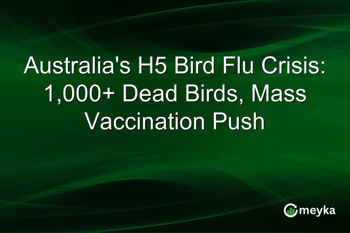 Australia’s H5 Bird Flu Crisis: 1,000+ Dead Birds, Mass Vaccination Push
