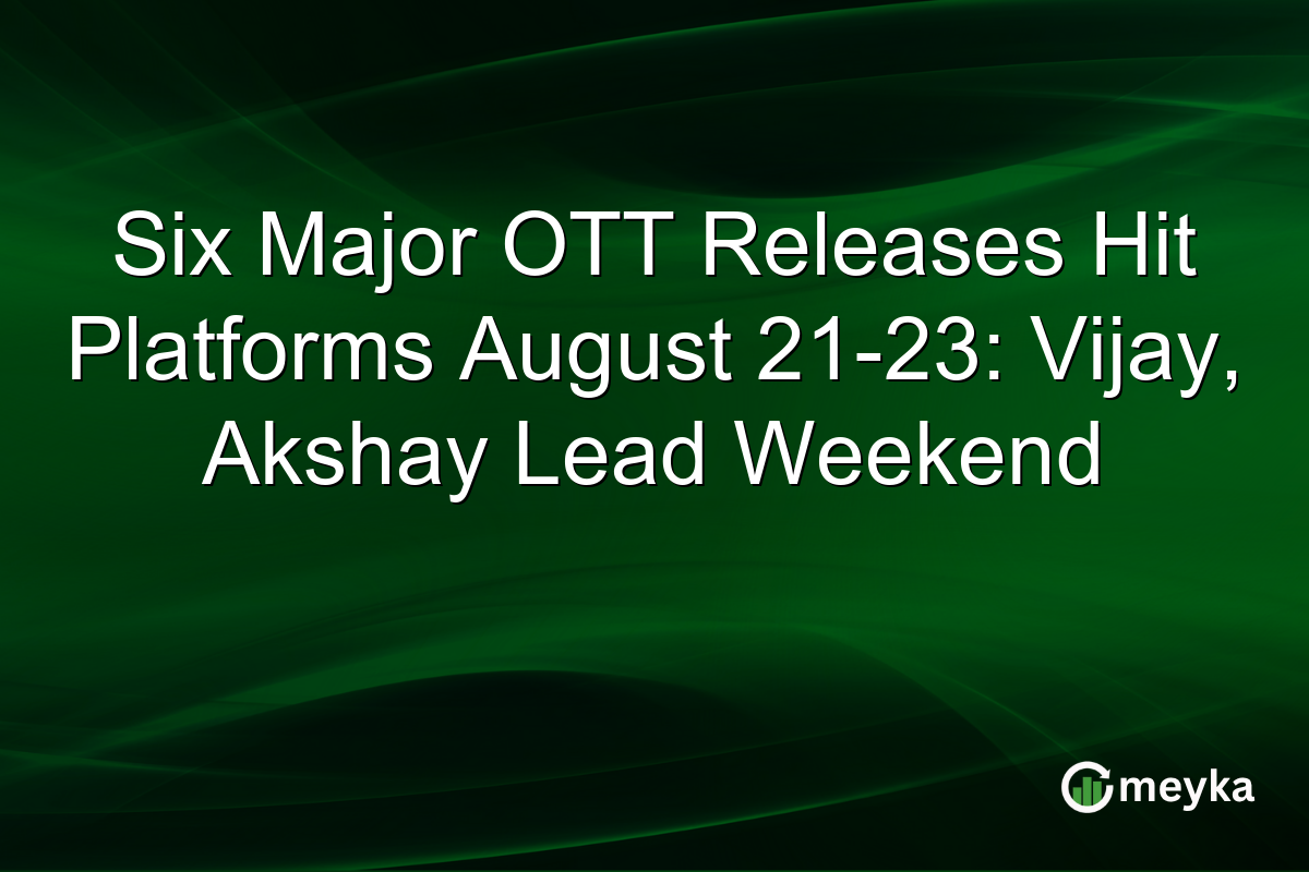 Six Major OTT Releases Hit Platforms August 21-23: Vijay, Akshay Lead Weekend
